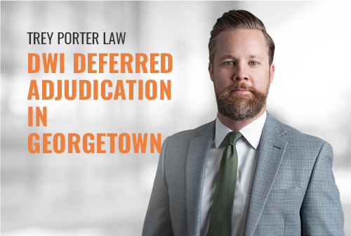 DWI Deferred Adjudication in Georgetown