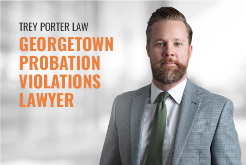 Attorney for Probation Violations  in Georgetown