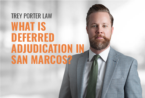 What is Deferred Adjudication in San Marcos? 