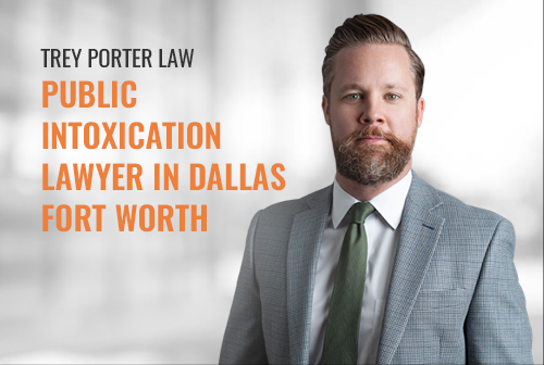 Public Intoxication Lawyer In Dallas-Fort Worth