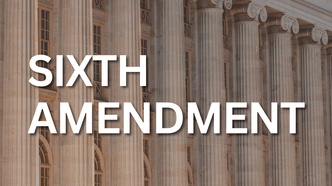 What is the Sixth Amendment to the United States Constitution?