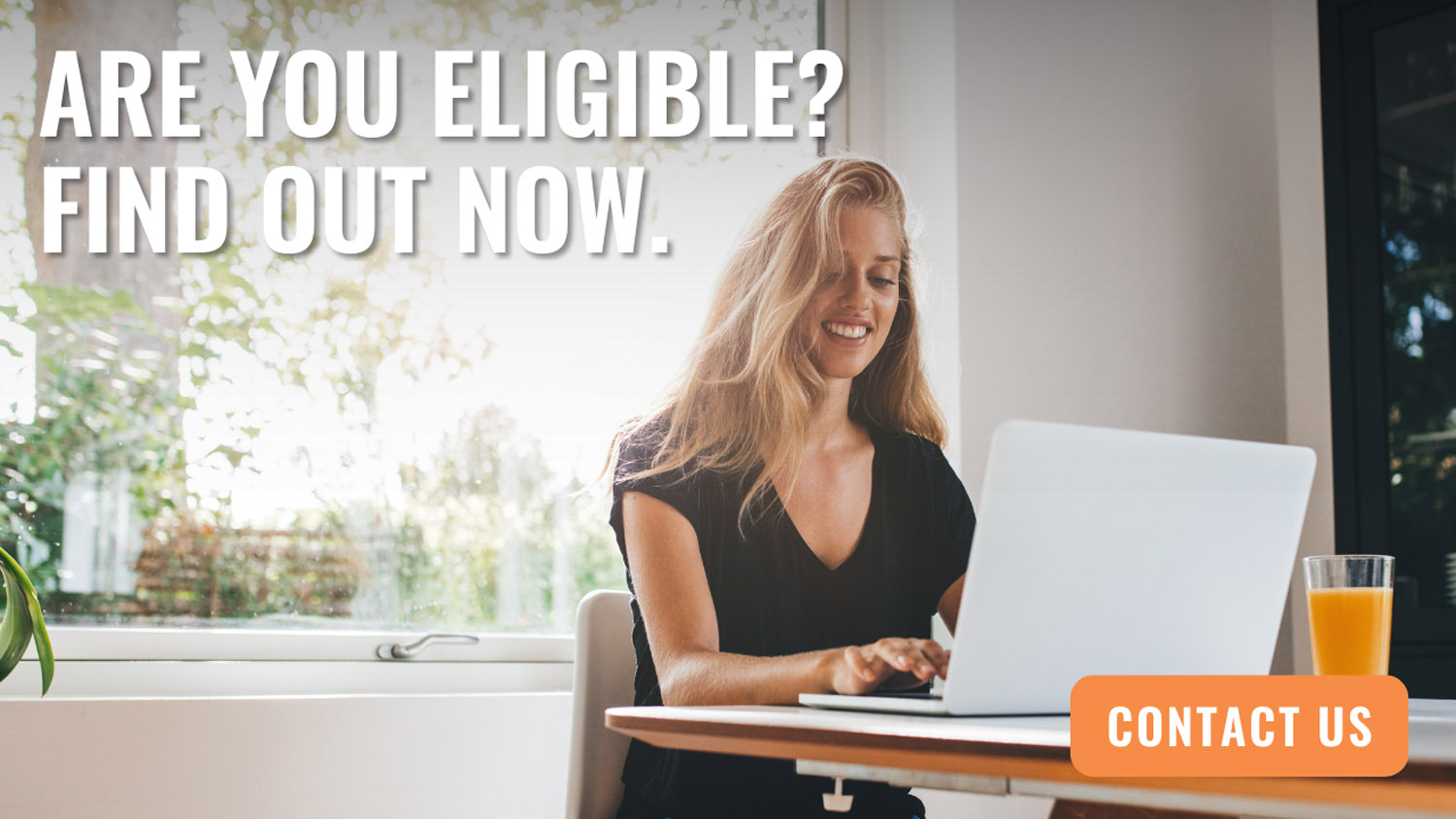 Are you eligible_ Find out now.